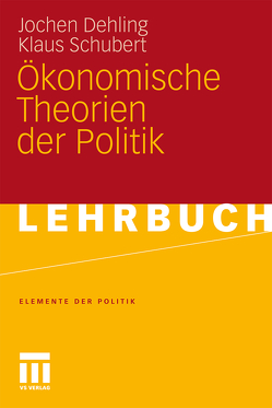 Ökonomische Theorien der Politik von Dehling,  Jochen, Schubert,  Klaus