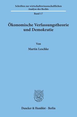 Ökonomische Verfassungstheorie und Demokratie. von Leschke,  Martin
