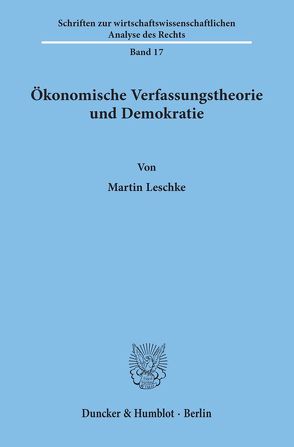 Ökonomische Verfassungstheorie und Demokratie. von Leschke,  Martin