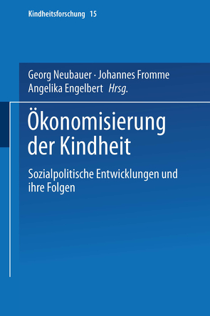 Ökonomisierung der Kindheit von Engelbert,  Angelika, Fromme,  Johannes, Neubauer,  Georg