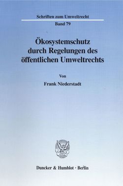 Ökosystemschutz durch Regelungen des öffentlichen Umweltrechts. von Niederstadt,  Frank