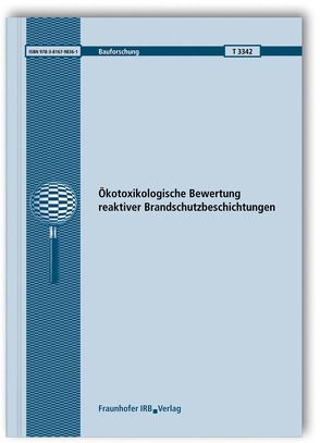 Ökotoxikologische Bewertung reaktiver Brandschutzbeschichtungen. Abschlussbericht. von Bandow,  Nicole, Gartiser,  Stefan, Heisterkamp,  Ines, Kalbe,  Ute