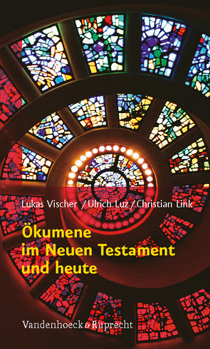 Ökumene im Neuen Testament und heute von Link,  Christian, Luz,  Ulrich, Vischer,  Lukas
