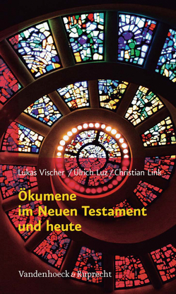 Ökumene im Neuen Testament und heute von Link,  Christian, Luz,  Ulrich, Vischer,  Lukas