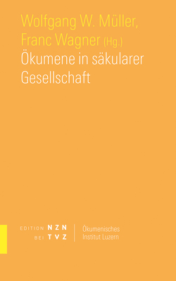Ökumene in säkularer Gesellschaft von Müller,  Wolfgang W., Wagner,  Franc