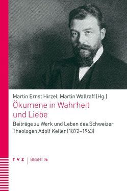 Ökumene in Wahrheit und Liebe von Hirzel,  Martin Ernst, Wallraff,  Martin