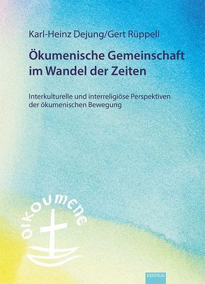 Ökumenische Gemeinschaft im Wandel der Zeiten von Dejung,  Karl-Heinz, Rüppell,  Gert