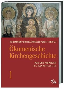 Ökumenische Kirchengeschichte von Kaufmann,  Thomas, Kottje,  Raymund, Moeller,  Bernd, Wolf,  Hubert