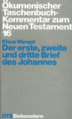 Ökumenischer Taschenbuchkommentar zum Neuen Testament / Der erste, zweite und dritte Brief des Johannes von Wengst,  Klaus