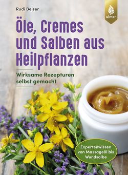 Öle, Cremes und Salben aus Heilpflanzen von Beiser,  Rudi
