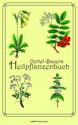 Oertel-Bauers Heilpflanzenbuch von Bauer,  Eduard, Oertel,  Adolf