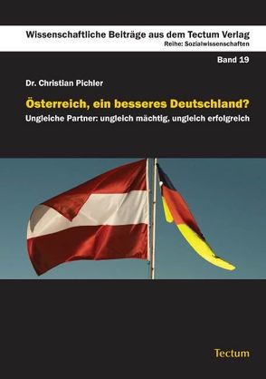 Österreich, ein besseres Deutschland? von Pichler,  Christian