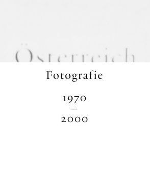 Österreich. Fotografie 1970 – 2000 von Moser,  Walter, Schröder,  Klaus Albrecht