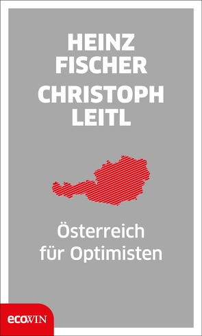 Österreich für Optimisten von Fischer,  Heinz, Leitl,  Christoph