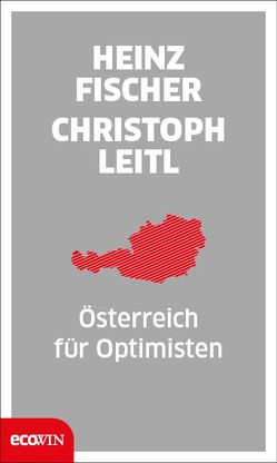 Österreich für Optimisten von Fischer,  Heinz, Leitl,  Christoph