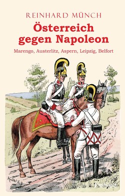 Österreich gegen Napoleon von Münch,  Dr. Reinhard