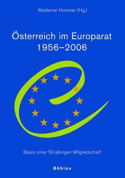 Österreich im Europarat 1956-2006 von Buchsbaum,  Thomas M., Ellison-Kramer,  Elisabeth, Ettmayer,  Wendelin, Gaudart,  Dorothea, Hack,  Ulrich, Heinrich,  Mario, Hummer,  Waldemar, Juncker,  Jean-Claude, Karl,  Beatrix, Karl,  Wolfram, Kasparovsky,  Heinz, Köck,  Irene, Kordik,  Egon, Leuprecht,  Peter, Matscher,  Franz, Matzner,  Sissela, Miklau,  Roland, Mild,  Gerhard, Nagel,  Günter, Ohms,  Brigitte, Okresek,  Wolf, Schieder,  Peter, Schmid,  Andrea, Staa,  Herwig, Steiner,  Elisabeth, Stimmer,  Birgit, Taylor,  Verena, Tichy,  Heinz, Verschraegen,  Bea, Wästfelt,  Margit, Zikmund,  Renate