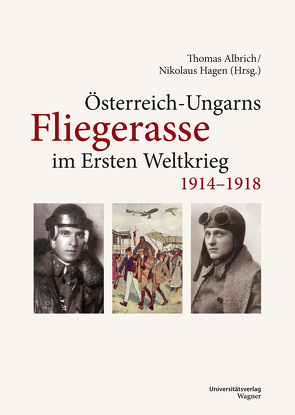 Österreich-Ungarns Fliegerasse im Ersten Weltkrieg 1914–1918 von Albrich,  Thomas, Hagen,  Nikolaus