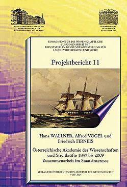 Österreichische Akademie der Wissenschaften und Streitkräfte 1847 bis 2009 Zusammenarbeit im Staatsinteresse von Firneis,  Friedrich, Vogel,  Alfred, Wallner,  Hans