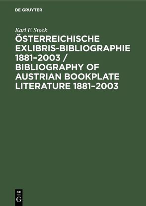 Österreichische Exlibris-Bibliographie 1881-2003 von Stock,  Karl F.