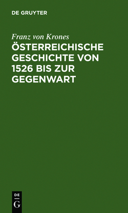 Österreichische Geschichte von 1526 bis zur Gegenwart von Krones,  Franz von