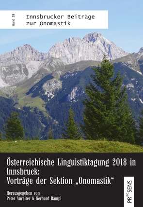 Österreichische Linguistiktagung 2018 in Innsbruck: Vorträge der Sektion „Onomastik“ von Anreiter,  Peter, Rampl,  Gerhard