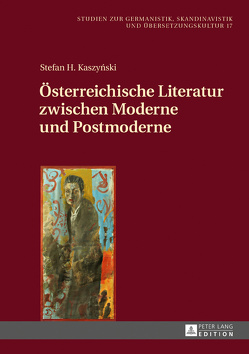 Österreichische Literatur zwischen Moderne und Postmoderne von Kaszyński,  Stefan H