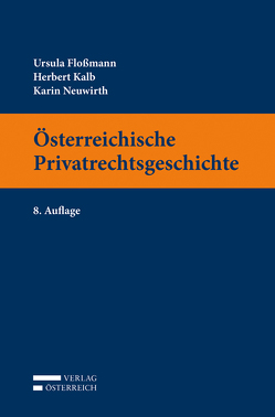 Österreichische Privatrechtsgeschichte von Floßmann,  Ursula, Kalb,  Herbert, Neuwirth,  Karin