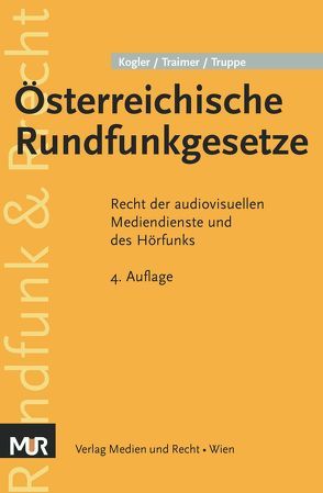 Österreichische Rundfunkgesetze von Kogler,  Michael R., Traimer,  Matthias, Truppe,  Michael