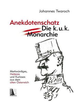 Österreichischer Anekdotenschatz – Die k. u. k. Monarchie von Twaroch,  Johannes