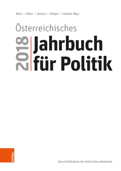 Österreichisches Jahrbuch für Politik 2018 von Halper,  Dietmar, Karner,  Stefan, Khol,  Andreas, Ofner,  Günther, Rausch,  Bettina, Sobotka,  Wolfgang