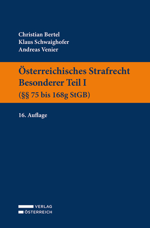 Österreichisches Strafrecht. Besonderer Teil I (§§ 75 bis 168g StGB) von Bertel,  Christian, Schwaighofer,  Klaus, Venier,  Andreas