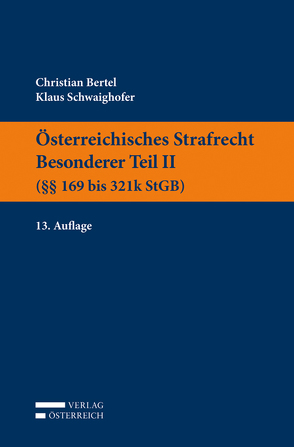 Österreichisches Strafrecht. Besonderer Teil II (§§ 169 bis 321k StGB) von Bertel,  Christian, Schwaighofer,  Klaus