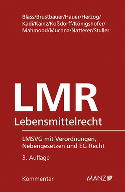 Lebensmittelrecht 3.Auflage von Blass,  Michael, Brustbauer,  Konrad, Hauer,  Christian, Herzog,  Ulrich, Kadi,  Andreas, Kainz,  Reinhard, Königshofer,  Wolfgang, Koßdorff,  Katharina, Mahmood,  Amire, Muchna,  Daniela, Natterer,  Andreas, Stuller,  Paulus, Tschandl,  Florian