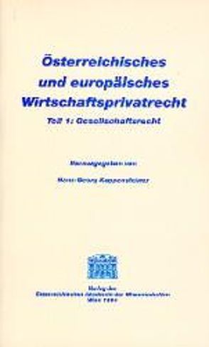 Österreichisches und europäisches Wirtschaftsprivatrecht / Gesellschaftsrecht von Koppensteiner,  Hans G