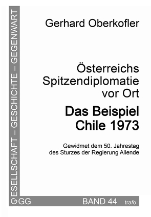 Österreichs Spitzendiplomatie vor Ort. Das Beispiel Chile 1973 von Oberkofler,  Gerhard