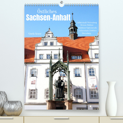 Östliches Sachsen-Anhalt (Premium, hochwertiger DIN A2 Wandkalender 2023, Kunstdruck in Hochglanz) von Kruse,  Gisela