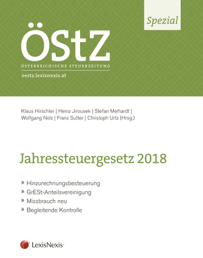 ÖStZ Spezial: Jahressteuergesetz 2018 von Akar,  Artun, Hirschler,  Klaus, Höltschl,  Elisabeth, Jirousek,  Heinz, Lang,  Michael, Löser,  Philipp, Marchgraber,  Christoph, Melhardt,  Stefan, Nolz,  Wolfgang, Stückler,  Karl Hannes, Sutter,  Franz Philipp, Urtz,  Christoph, Zöchling,  Hans