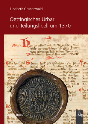 Oettingisches Urbar und Teilungslibell um 1370 von Elisabeth Grünenwald