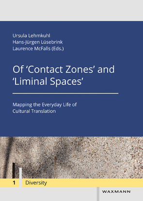 Of ‘Contact Zones’ and ‘Liminal Spaces’ von Lehmkuhl,  Ursula, Lüsebrink,  Hans-Jürgen, McFalls,  Laurence, Pries,  Ludger, Robin,  Regine, Rousseau,  Phillip, Schiffauer,  Werner, Westphal,  Bertrand