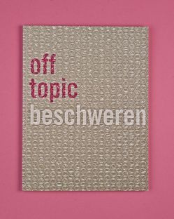 off topic #2 Beschweren von Arns,  Inke, Bergermann,  Ulrike, Decker,  Ira, Diekamp,  Jasper, Friedrich,  Kathrin, Gramelsberger,  Gabriele, Hansen,  Jonas, Harrasser,  Karin, Ho,  Echo, Iacomella,  Lucia, Kirkegaard,  Jacob, Kirschner,  Roman, Korvensyrjä,  Aino, Kotowski,  Julia, Kunsthochschule für Medien,  Köln, Metzger,  Anneka, Meyer-Brandis,  Agnes, Mlynek,  Niels, Popplow,  Laura, Reiche,  Claudia, Reiter,  Bettina, Rühm,  Gerhard, Scherffig,  Lasse, Schoenberg,  Susanna, Seier,  Andrea, Simons,  Heiner, Stallschus,  Stefanie, Tchorz,  Jürgen, Ustinov,  Andrey, Wiedemann,  Carsten, Windisch,  Franziska