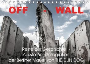 OFF-WALL, Ausstellungsfotografien der Berliner Mauer von THE DUN DOG (Tischkalender 2019 DIN A5 quer) von DUN DOG,  THE