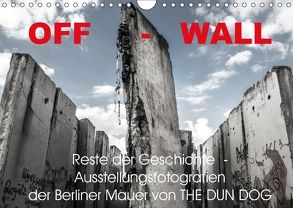 OFF-WALL, Ausstellungsfotografien der Berliner Mauer von THE DUN DOG (Wandkalender 2018 DIN A4 quer) von DUN DOG,  THE