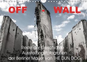 OFF-WALL, Ausstellungsfotografien der Berliner Mauer von THE DUN DOG (Wandkalender 2019 DIN A4 quer) von DUN DOG,  THE