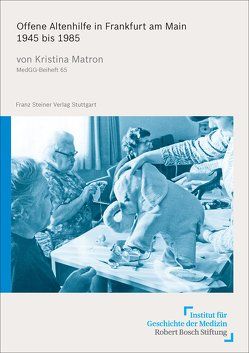 Offene Altenhilfe in Frankfurt am Main 1945 bis 1985 von Matron,  Kristina Lena