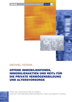 Offene Immobilienfonds, Immobilienaktien und REITs für die private Vermögensbildung und Altersvorsorge von Nowak,  Michael