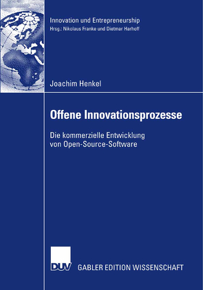 Offene Innovationsprozesse von Harhoff,  Ph.D.,  Prof. Dr. Dietmar, Henkel,  Joachim
