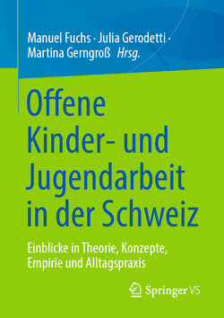 Offene Kinder- und Jugendarbeit in der Schweiz von Fuchs,  Manuel, Gerngross,  Martina, Gerodetti,  Julia