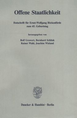 Offene Staatlichkeit. von Grawert,  Rolf, Schlink,  Bernhard, Wahl,  Rainer, Wieland,  Joachim