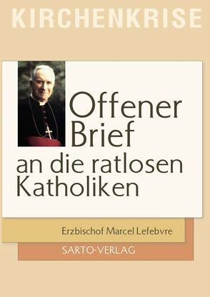 Offener Brief an die ratlosen Katholiken von Lefebvre,  Marcel